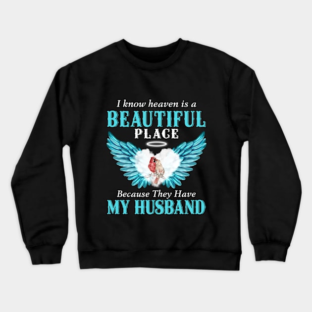 I Know Heaven Is A Beautiful Place Because They Have My Husband Crewneck Sweatshirt by DMMGear